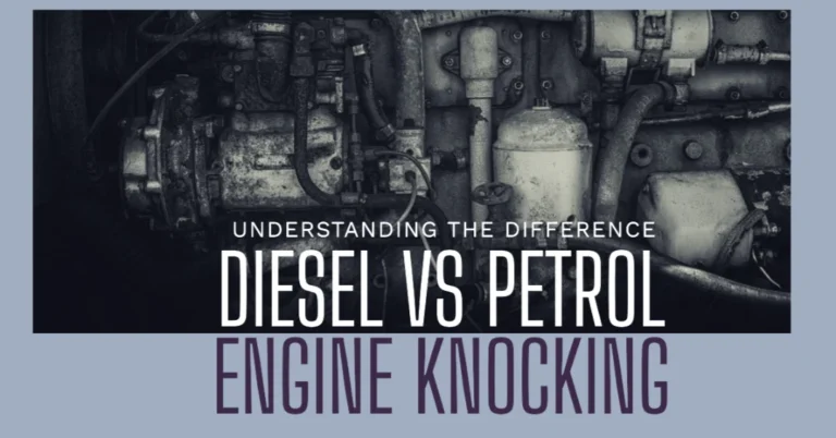 What is the Difference between Diesel Engine Knocking And Petrol Engine Knocking?